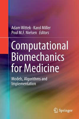 Computational Biomechanics for Medicine: Models, Algorithms and Implementation - Wittek, Adam (Editor), and Miller, Karol (Editor), and Nielsen, Poul M F (Editor)