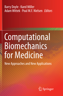 Computational Biomechanics for Medicine: New Approaches and New Applications - Doyle, Barry (Editor), and Miller, Karol (Editor), and Wittek, Adam (Editor)