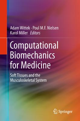 Computational Biomechanics for Medicine: Soft Tissues and the Musculoskeletal System - Wittek, Adam (Editor), and Nielsen, Poul M F (Editor), and Miller, Karol (Editor)