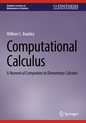 Computational Calculus: A Numerical Companion to Elementary Calculus - Bauldry, William C.