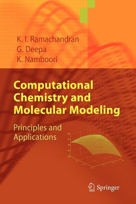 Computational Chemistry and Molecular Modeling: Principles and Applications - Ramachandran, K. I., and Deepa, Gopakumar, and Namboori, Krishnan