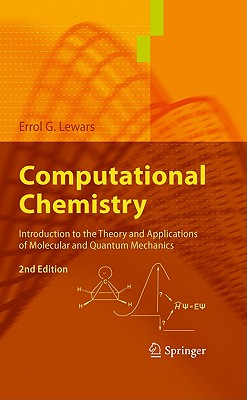 Computational Chemistry: Introduction to the Theory and Applications of Molecular and Quantum Mechanics - Lewars, Errol G