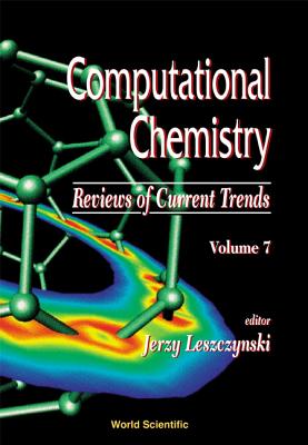 Computational Chemistry: Reviews of Current Trends, Vol. 7 - Leszczynski, Jerzy (Editor)