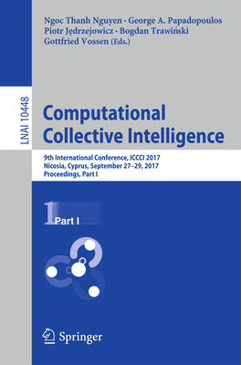 Computational Collective Intelligence: 9th International Conference, ICCCI 2017, Nicosia, Cyprus, September 27-29, 2017, Proceedings, Part I - Nguyen, Ngoc Thanh (Editor), and Papadopoulos, George a (Editor), and J drzejowicz, Piotr (Editor)