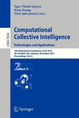 Computational Collective Intelligence. Technologies and Applications: 4th International Conference, ICCCI 2012, Ho Chi Minh City, Vietnam, November 28-30, 2012, Proceedings, Part II - Nguyen, Ngoc Thanh (Editor), and Hoang, Kiem (Editor), and Jedrzejowicz, Piotr (Editor)