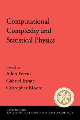 Computational Complexity and Statistical Physics - Percus, Allan (Editor), and Istrate, Gabriel (Editor), and Moore, Cristopher (Editor)