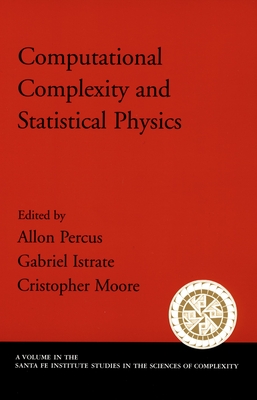 Computational Complexity and Statistical Physics - Percus, Allon (Editor), and Istrate, Gabriel (Editor), and Moore, Cristopher (Editor)