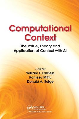 Computational Context: The Value, Theory and Application of Context with AI - Lawless, William F., and Mittu, Ranjeev, and Sofge, Donald