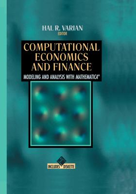 Computational Economics and Finance: Modeling and Analysis with Mathematica(r) - Varian, Hal R (Editor)