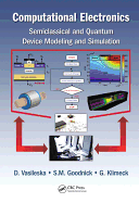 Computational Electronics: Semiclassical and Quantum Device Modeling and Simulation