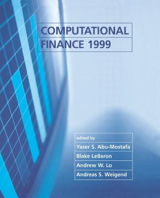 Computational Finance 1999 - Abu-Mostafa, Yaser S (Editor), and Lebaron, Blake (Editor), and Lo, Andrew W, Professor (Editor)