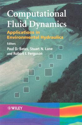 Computational Fluid Dynamics: Applications in Environmental Hydraulics - Bates, Paul D (Editor), and Lane, Stuart N (Editor), and Ferguson, Robert I (Editor)