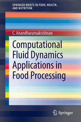 Computational Fluid Dynamics Applications in Food Processing - Anandharamakrishnan, C.