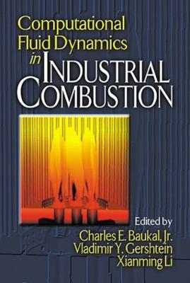 Computational Fluid Dynamics in Industrial Combustion - Baukal, Jr. (Editor), and Gershtein, Vladimir (Editor), and Li, Xianming Jimmy (Editor)