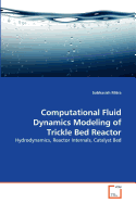 Computational Fluid Dynamics Modeling of Trickle Bed Reactor - Mitra, Subhasish