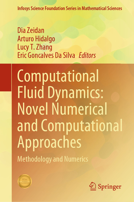 Computational Fluid Dynamics: Novel Numerical and Computational Approaches: Methodology and Numerics - Zeidan, Dia (Editor), and Hidalgo, Arturo (Editor), and Zhang, Lucy T. (Editor)
