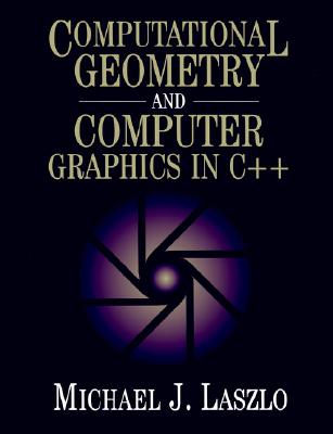 Computational Geometry and Computer Graphics in C++ - Laszlo, Michael J