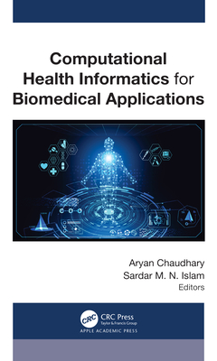 Computational Health Informatics for Biomedical Applications - Chaudhary, Aryan (Editor), and Islam (Naz), Sardar M N (Editor)