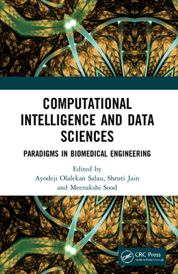 Computational Intelligence and Data Sciences: Paradigms in Biomedical Engineering - Olalekan Salau, Ayodeji (Editor), and Jain, Shruti (Editor), and Sood, Meenakshi (Editor)