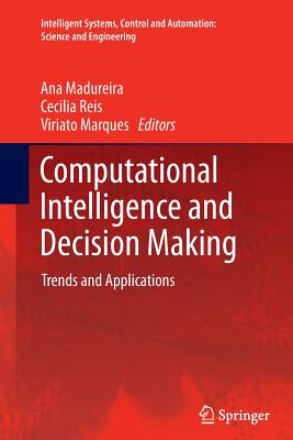 Computational Intelligence and Decision Making: Trends and Applications - Madureira, Ana (Editor), and Reis, Cecilia (Editor), and Marques, Viriato (Editor)