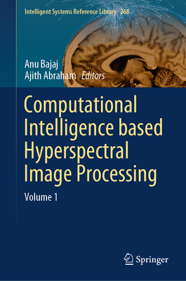 Computational Intelligence based Hyperspectral Image Processing: Volume 1 - Bajaj, Anu (Editor), and Abraham, Ajith (Editor)