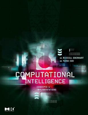 Computational Intelligence: Concepts to Implementations - Eberhart, Russell C, and Shi, Yuhui