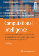 Computational Intelligence: Eine Methodische Einfhrung in Knstliche Neuronale Netze, Evolutionre Algorithmen, Fuzzy-Systeme Und Bayes-Netze