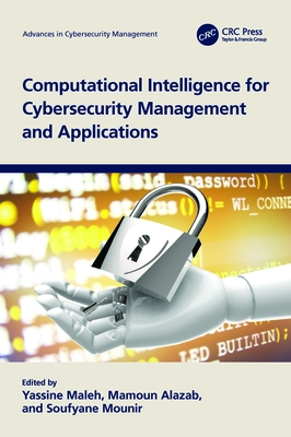 Computational Intelligence for Cybersecurity Management and Applications - Maleh, Yassine (Editor), and Alazab, Mamoun (Editor), and Mounir, Soufyane (Editor)
