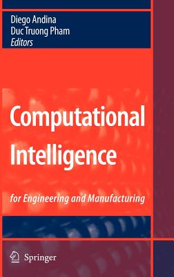Computational Intelligence: For Engineering and Manufacturing - Andina, Diego (Editor), and Pham, Duc Truong (Editor)