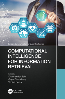 Computational Intelligence for Information Retrieval - Saini, Dharmender (Editor), and Chaudhary, Gopal (Editor), and Gupta, Vedika (Editor)