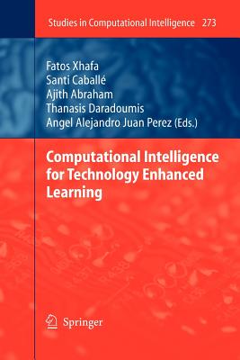 Computational Intelligence for Technology Enhanced Learning - Xhafa, Fatos (Editor), and Caball, Santi (Editor), and Abraham, Ajith (Editor)