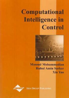Computational Intelligence in Control - Mohammadian, Masoud, and Sarker, Ruhul Amin, and Yao, Xin