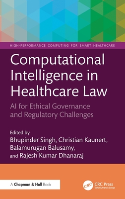 Computational Intelligence in Healthcare Law: AI for Ethical Governance and Regulatory Challenges - Singh, Bhupinder (Editor), and Kaunert, Christian (Editor), and Balusamy, Balamurugan (Editor)