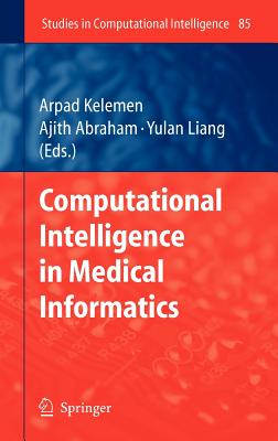Computational Intelligence in Medical Informatics - Kelemen, Arpad (Editor), and Abraham, Ajith (Editor), and Liang, Yulan (Editor)