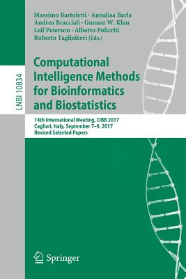 Computational Intelligence Methods for Bioinformatics and Biostatistics: 14th International Meeting, Cibb 2017, Cagliari, Italy, September 7-9, 2017, Revised Selected Papers - Bartoletti, Massimo (Editor), and Barla, Annalisa (Editor), and Bracciali, Andrea (Editor)