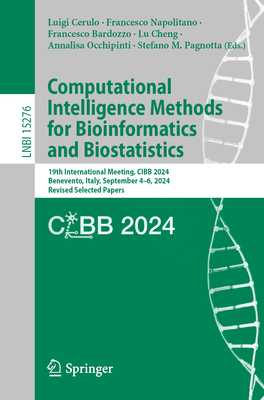 Computational Intelligence Methods for Bioinformatics and Biostatistics: 19th International Meeting, CIBB 2024, Benevento, Italy, September 4-6, 2024, Revised Selected Papers - Cerulo, Luigi (Editor), and Napolitano, Francesco (Editor), and Bardozzo, Francesco (Editor)