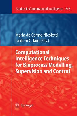 Computational Intelligence Techniques for Bioprocess Modelling, Supervision and Control - Carmo Nicoletti, Maria (Editor)