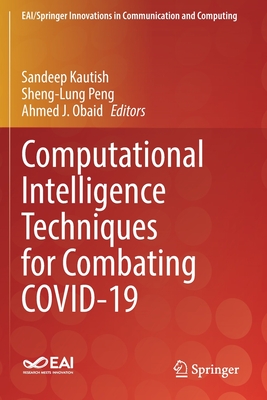Computational Intelligence Techniques for Combating COVID-19 - Kautish, Sandeep (Editor), and Peng, Sheng-Lung (Editor), and Obaid, Ahmed J. (Editor)