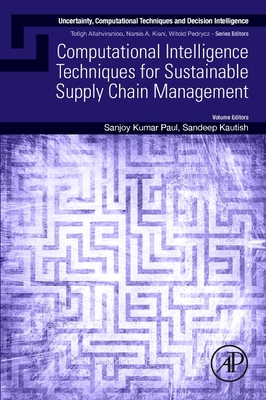 Computational Intelligence Techniques for Sustainable Supply Chain Management - Paul, Sanjoy Kumar (Editor), and Kautish, Sandeep (Editor)