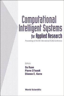 Computational Intelligent Systems for Applied Research, Proceedings of the 5th International Flins Conference (Flins 2002) - D'Hondt, Pierre (Editor), and Kerre, Etienne E (Editor), and Ruan, Da (Editor)