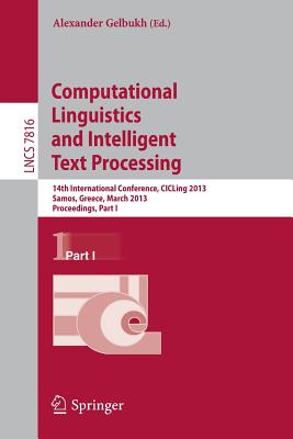 Computational Linguistics and Intelligent Text Processing: 14th International Conference, Cicling 2013, Samos, Greece, March 24-30, 2013, Proceedings, Part I - Gelbukh, Alexander (Editor)