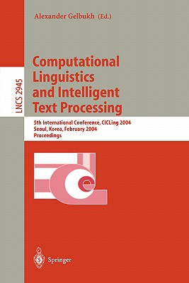 Computational Linguistics and Intelligent Text Processing: 5th International Conference, Cicling 2004, Seoul, Korea, February 15-21, 2004, Proceedings - Gelbukh, Alexander (Editor)