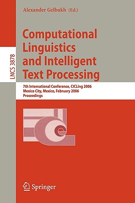 Computational Linguistics and Intelligent Text Processing: 7th International Conference, Cicling 2006, Mexico City, Mexico, February 19-25, 2006, Proceedings - Gelbukh, Alexander (Editor)