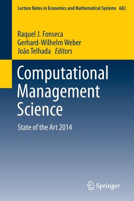 Computational Management Science: State of the Art 2014 - Fonseca, Raquel J (Editor), and Weber, Gerhard-Wilhelm (Editor), and Telhada, Joo (Editor)