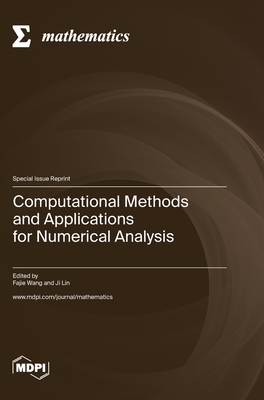 Computational Methods and Applications for Numerical Analysis - Wang, Fajie (Guest editor), and Lin, Ji (Guest editor)