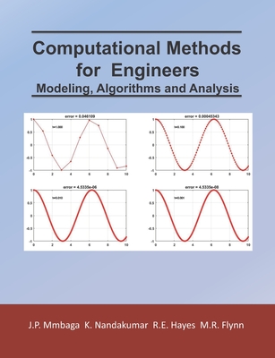 Computational Methods for Engineers: Modeling, Algorithms and Analysis - Hayes, Robert, and Nandakumar, Kumar, and Flynn, Morris