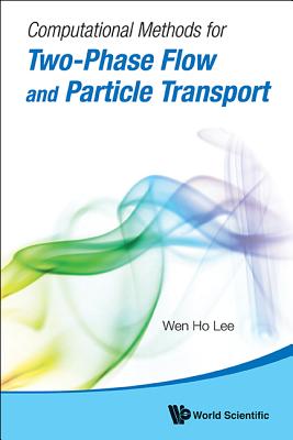 Computational Methods for Two-Phase Flow and Particle Transport - Lee, Wen Ho