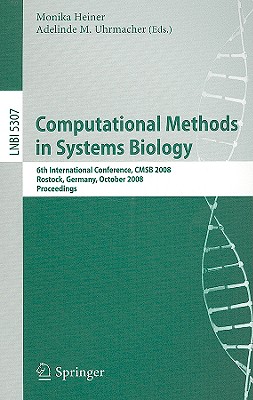 Computational Methods in Systems Biology: 6th International Conference Cmsb 2008, Rostock, Germany, October 12-15, 2008. Proceedings - Heiner, Monika (Editor), and Uhrmacher, Adelinde M (Editor)