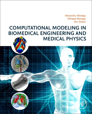 Computational Modeling in Biomedical Engineering and Medical Physics - Morega, Alexandru, and Morega, Mihaela, and Dobre, Alin