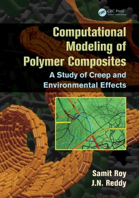 Computational Modeling of Polymer Composites: A Study of Creep and Environmental Effects - Roy, Samit, and Reddy, J.N.